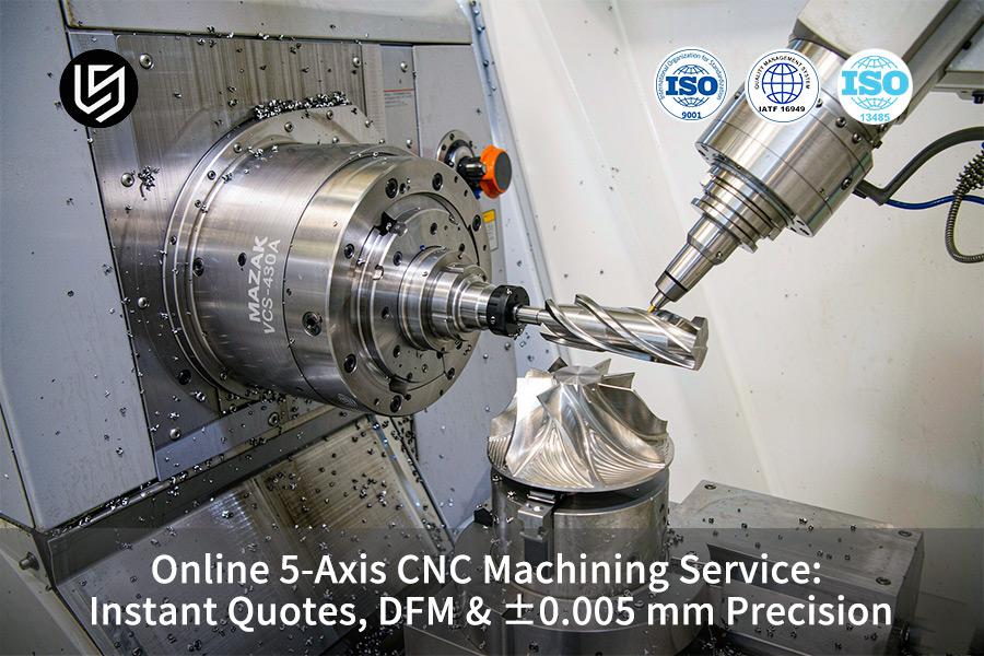 Online-Service für 5-Achs-CNC-Bearbeitung: Sofortangebote, DFM &amp; ±0,005 mm Präzision