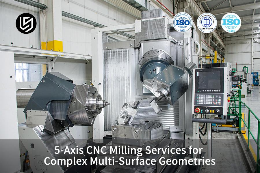 5-Axis CNC Milling Services For Complex Multi-Surface Geometries
