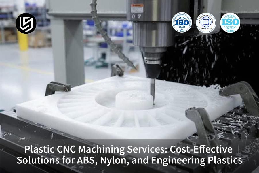 plastic-cnc-machining-services-cost-effective-solutions-for-abs-nylon-and-engineering-plastics