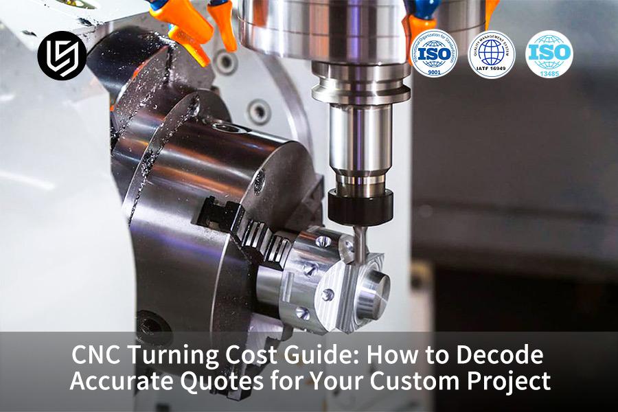 cnc-turning-cost-guide-how-to-decode-accurate-quotes-for-your-custom-project