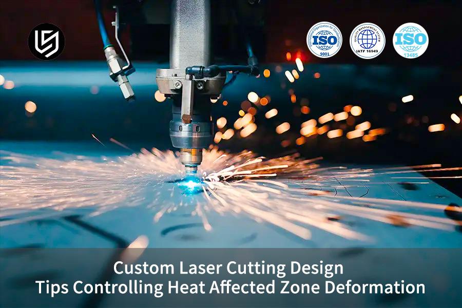 custom-laser-cutting-design-tips-controlling-heat-affected-zone-deformation