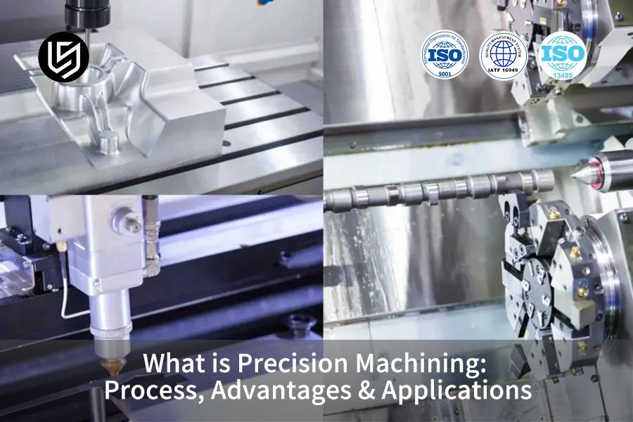 What Is Precision Machining: Process, Advantages & Applications