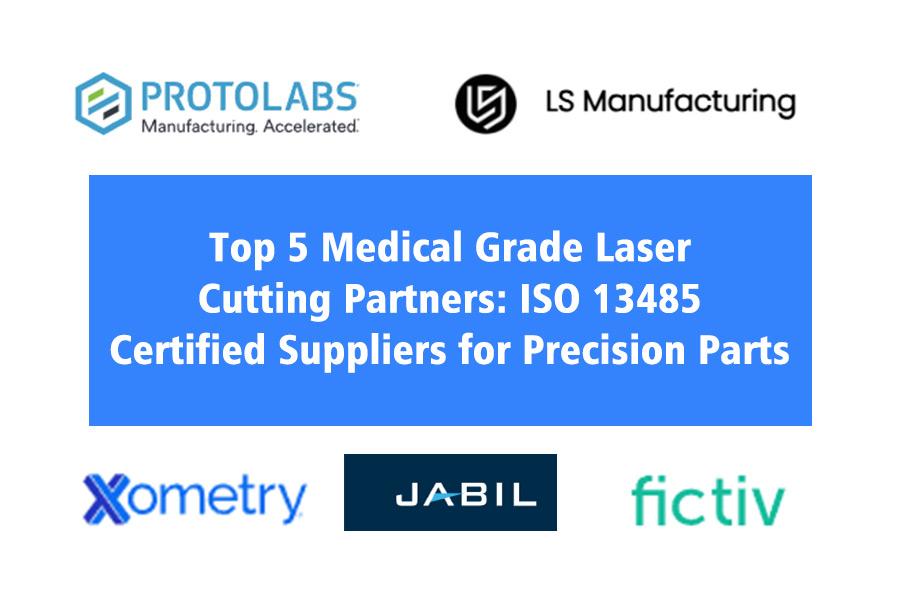 top-5-medical-grade-laser-cutting-partners-iso-13485-certified-suppliers-for-precision-parts