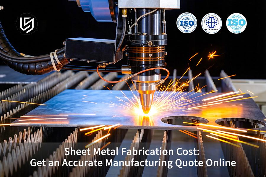 Sheet Metal Fabrication Cost: Get An Accurate Manufacturing Quote Online