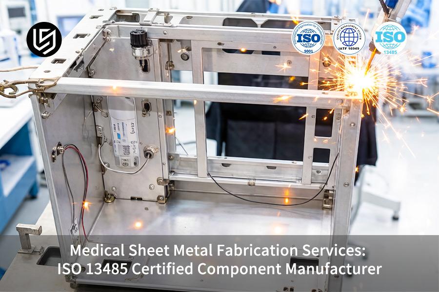 Medical Sheet Metal Fabrication Services: ISO 13485 Certified Component Manufacturer