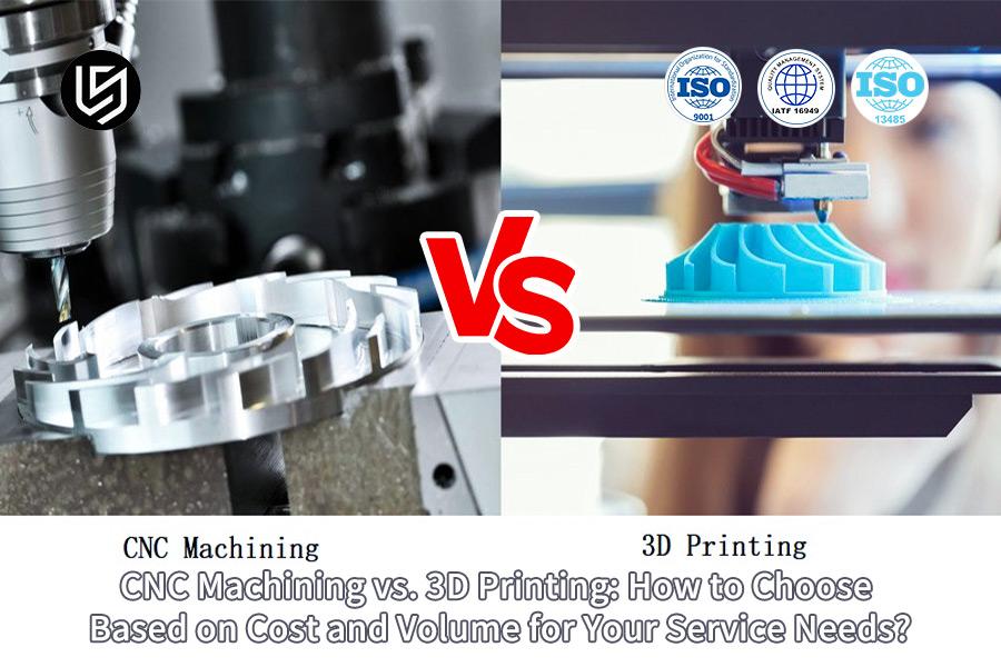 Mecanizado CNC VS. Impresión 3D: ¿Cómo elegir según el costo y el volumen para sus necesidades de servicio?