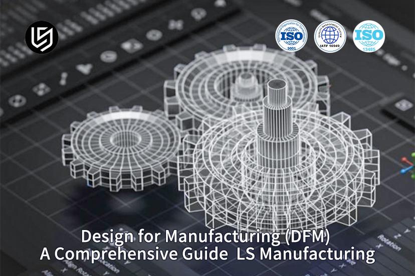 design-for-manufacturing-dfm-a-comprehensive-guide-ls-manufacturing-1
