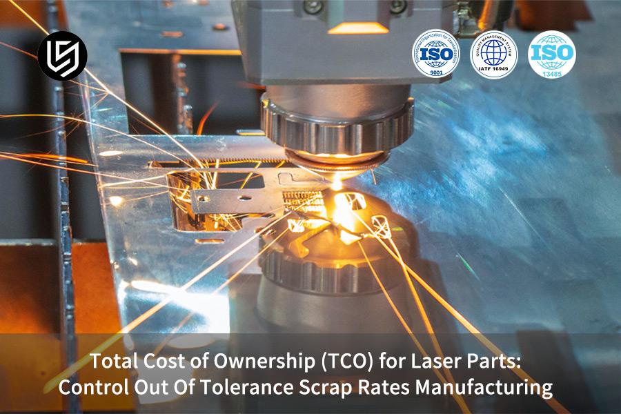 total-cost-of-ownership-tco-for-laser-parts-control-out-of-tolerance-scrap-rates-manufacturing