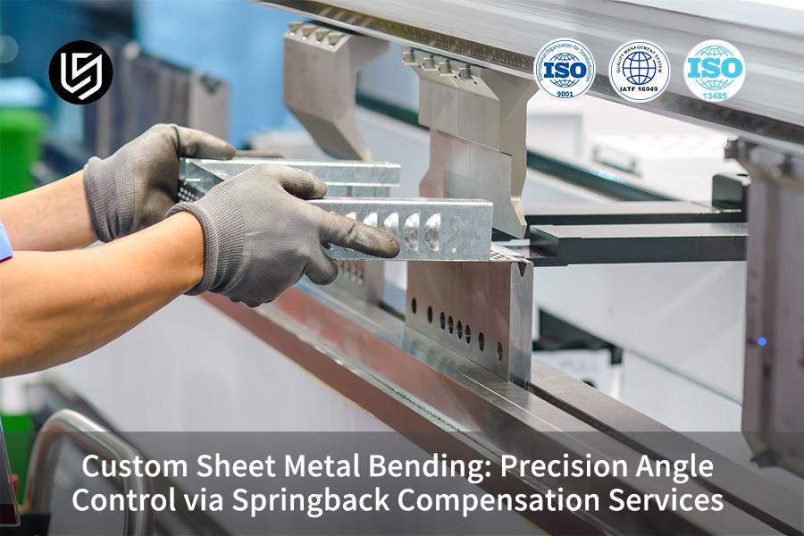 custom-sheet-metal-bending-precision-angle-control-via-springback-compensation-services