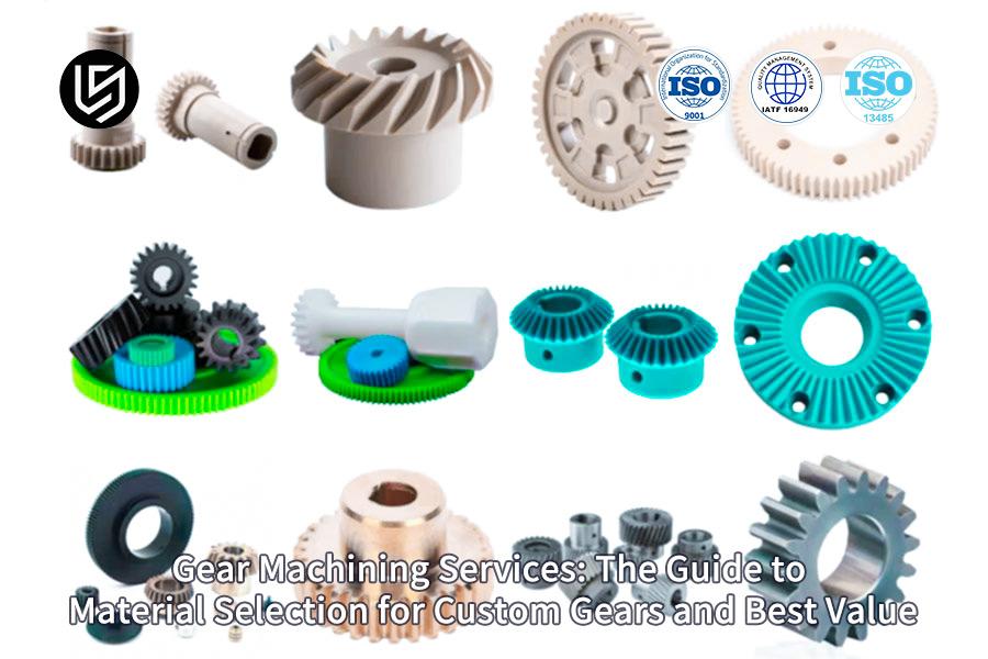 Gear Machining Services: The Guide To Material Selection For Custom Gears And Best Value