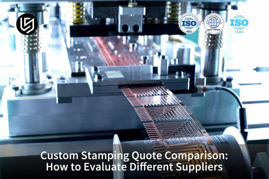 custom-stamping-quote-comparison-how-to-evaluate-different-suppliers