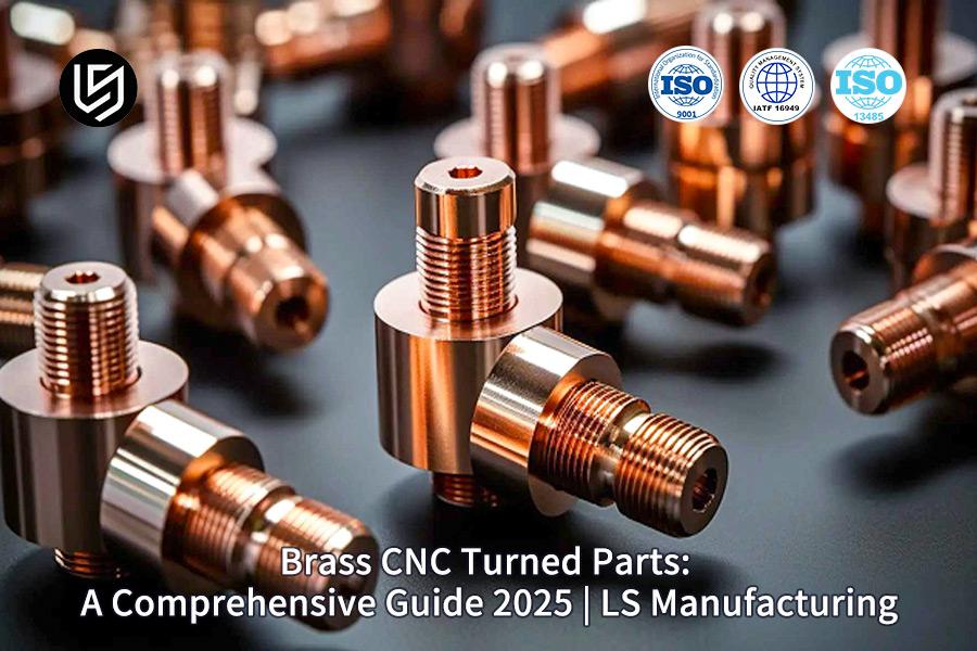 brass-cnc-turned-parts-a-comprehensive-guide-2025-ls-manufacturing