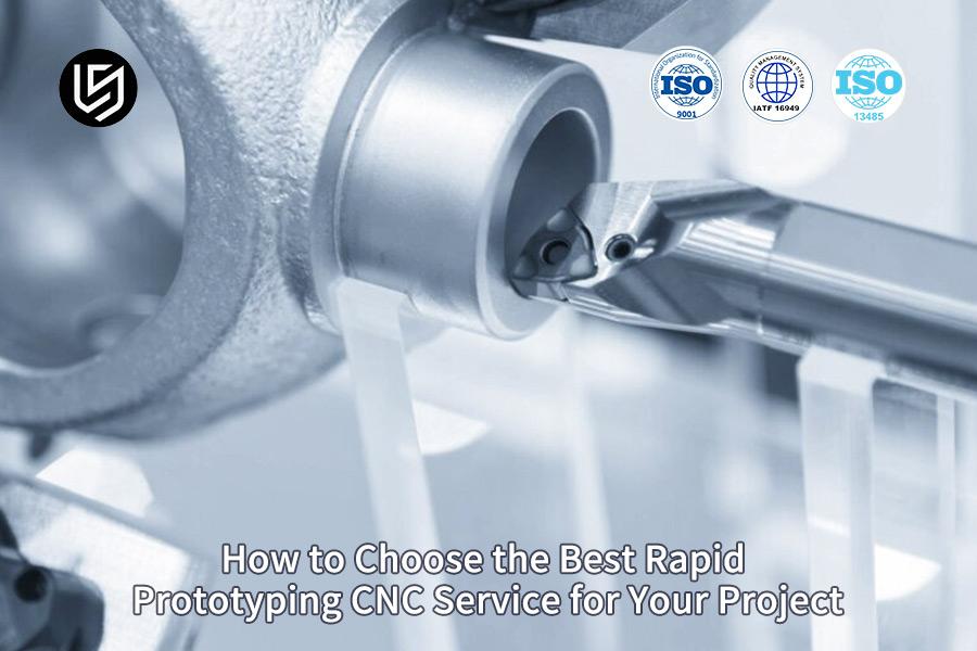How To Choose The Best Rapid Prototyping CNC Service For Your Project