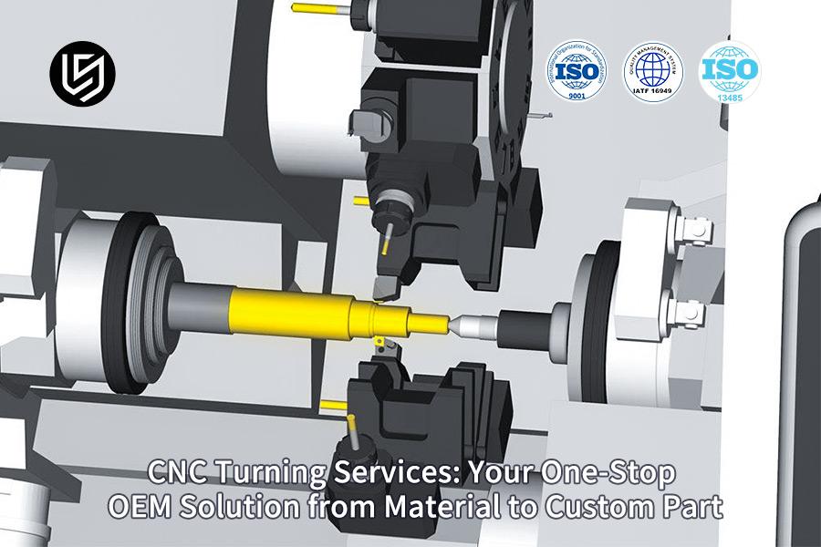 CNC Turning Services: Your One-Stop OEM Solution From Material To Custom Part