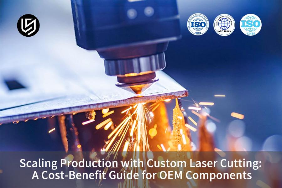 scaling-production-with-custom-laser-cutting-a-cost-benefit-guide-for-oem-components
